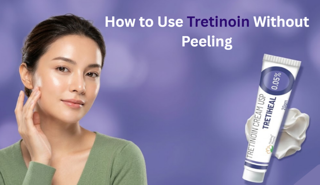 how to use tretinoin without peeling