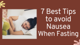 What Causes Nausea When Fasting? Check Out 7 Tips to Get Rid of it!