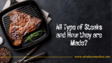 All Types of Steak and How They are Made?