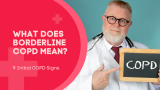 What Does Borderline COPD Mean? 9 Initial COPD Signs You Must Know!