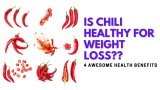 Is Chili Healthy for Weight Loss? Interesting Facts About Losing Weight with Chili